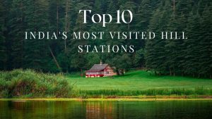Read more about the article Best Hill station In India || India’s Top 10 Most Visited Hill Stations