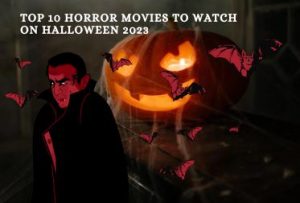Read more about the article Top 10 Horror Movies to Watch on Halloween 2023
