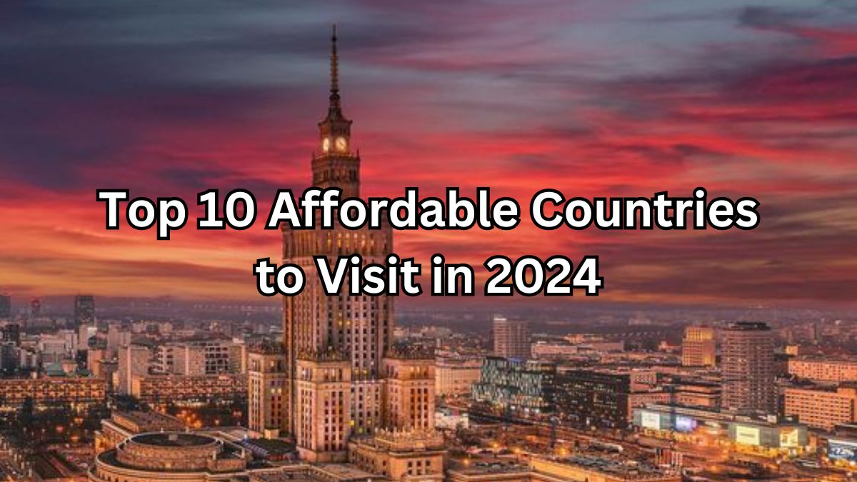 Read more about the article Top 10 Affordable Countries to Visit in 2024
