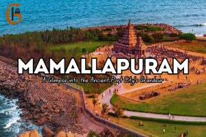 Read more about the article Mamallapuram: A Glimpse into the Ancient Port City’s Grandeur